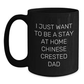 Chinese Crested Dog Lovers Funny Gifts from Dad, Black Coffee Mug for Chinese Crested Dog Owners, Perfect Men's Graduation Unique Gifts, I Just Want To Be A Stay At Home Chinese Crested Dad - Main